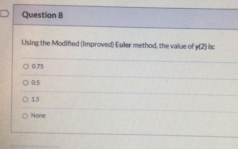 Question 7 Using Two Terms Of Taylor S Series The Value Of Y 2 Is D Question 8 Using The Modified Improved Euler 2