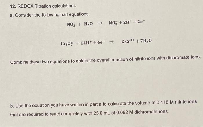 12 Redox Titration Calculations A Consider The Following Half Equations No H O No3 2h 2e Cr 0 14h 6e 1