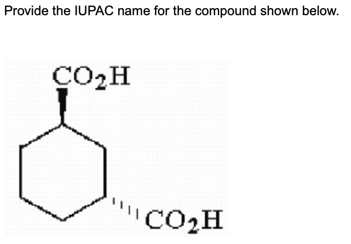 Provide The Iupac Name For The Compound Shown Below Co H Co H Name The Major Organic Product Of The Following Reaction 1