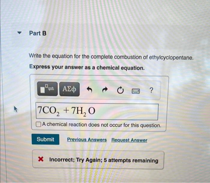 Part B Write The Equation For The Complete Combustion Of Ethylcyclopentane Express Your Answer As A Chemical Equation 1