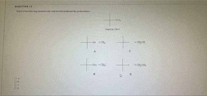 Question 12 Which Of The Following Mactions Will Work Best The Synthesize The Product Below 2000 Amud Oh Ch A Ta O 1