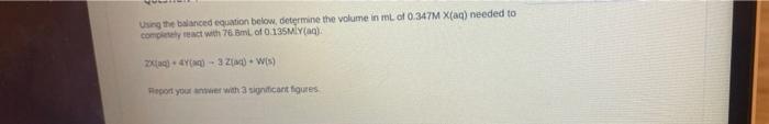 Using The Balanced Equation Below Determine The Volume In Ml Of 0 347m X Aq Needed To Completely React With 76 8ml Of 1