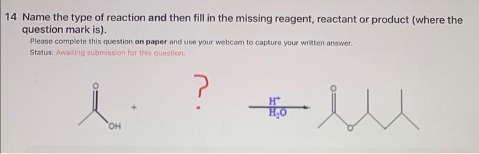 14 Name The Type Of Reaction And Then Fill In The Missing Reagent Reactant Or Product Where The Question Mark Is Ple 1