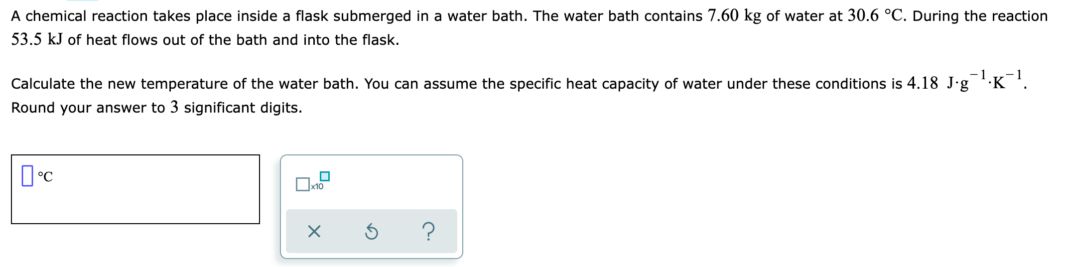 A Chemical Reaction Takes Place Inside A Flask Submerged In A Water Bath The Water Bath Contains 7 60 Kg Of Water At 30 1