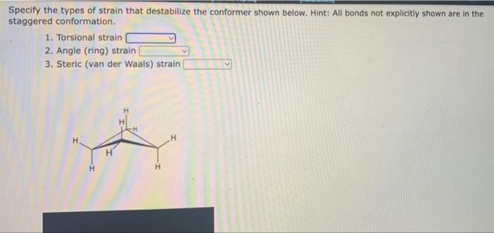 Topics References Specify The Types Of Strain That Destabilize The Conformer Shown Below Hint All Bonds Not Explicit 3