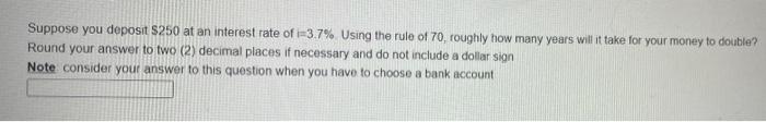 Suppose You Deposit 250 At An Interest Rate Of 3 7 Using The Rule Of 70 Roughly How Many Years Will It Take For Your 1