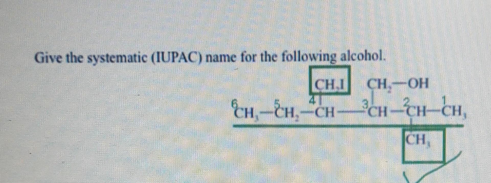 Give The Systematic Iupac Name For The Following Alcohol Chi 47 Ch Ch Ch Ch Oh Ch Ch Ch Ch 1
