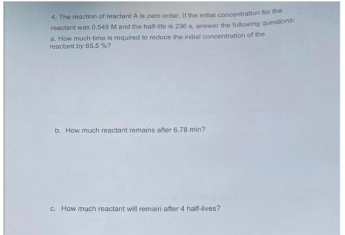 4 The Reaction Of Reactant A Is Zero Order If The Initial Concentration For The Reactant Was 0 545 M And The Half Life 1
