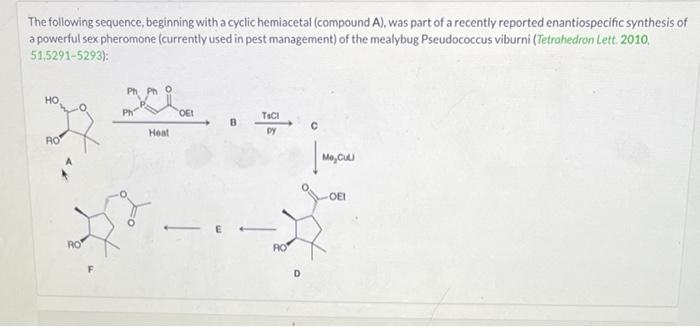 The Following Sequence Beginning With A Cyclic Hemiacetal Compound A Was Part Of A Recently Reported Enantiospecific 1
