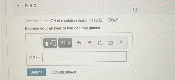 Part A Determine The Oh Of A Solution That Is 0 125 M In Co32 Kb 1 8 X 10 4 Express Your Answer Using Two Signi 2