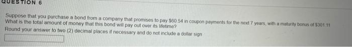 Estion 6 Suppose That You Purchase A Bond From A Company That Promises To Pay 60 54 In Coupon Payments For The Next 7 Y 1