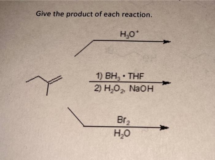 Give The Product Of Each Reaction H O 1 Bh Thf 2 H O Naoh Br H O 1
