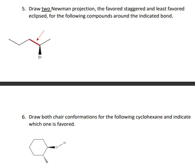 Draw Two Newman Projection The Favored Staggered And Least Favored Eclipsed For The Following Compounds Around The Ind 1