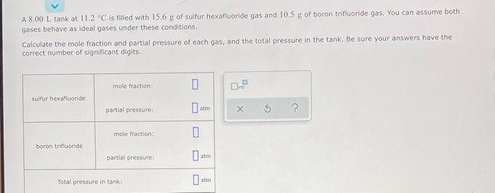 A 8 00 L Tank At 11 2 C Is Filled With 15 6 G Of Sulfur Hexafluoride Gas And 10 5 G Of Boron Trifluoride Gas You Can A 1