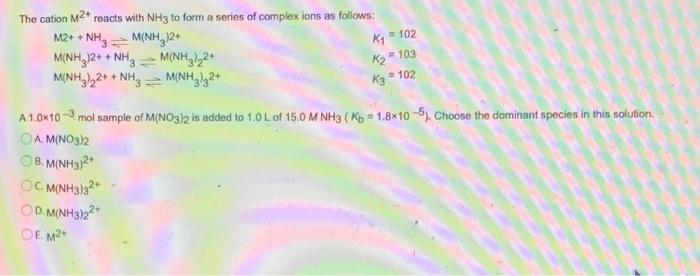 The Cation M Reacts With Nh3 To Form A Series Of Complex Ions As Follows M2 Nh3 M Nh3 2 M Nh3 2 Nh3 Minh 24 M 1