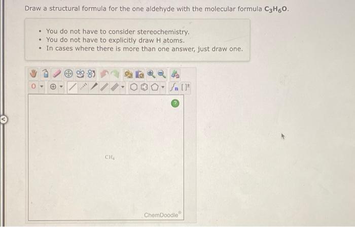 Draw A Structural Formula For The One Aldehyde With The Molecular Formula C3h6o You Do Not Have To Consider Stereochemi 1