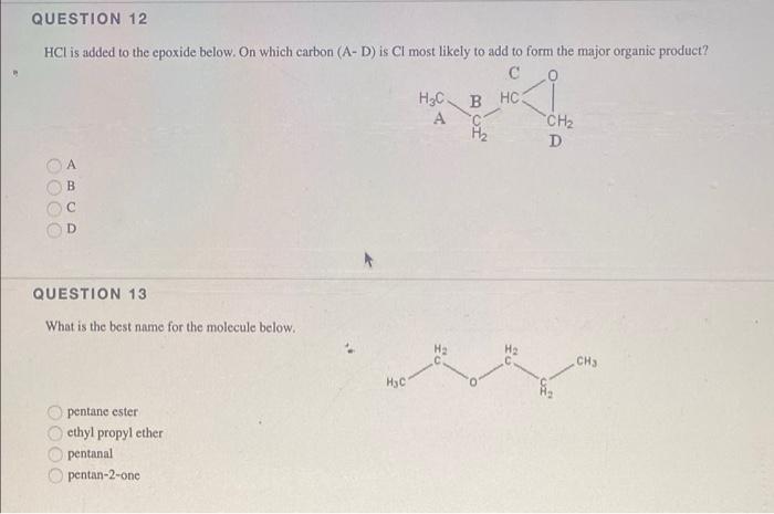 Question 12 Hci Is Added To The Epoxide Below On Which Carbon A D Is Cl Most Likely To Add To Form The Major Organic 1
