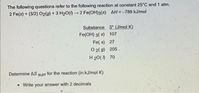 The Following Questions Refer To The Following Reaction At Constant 25 C And 1 Atm 2 Fe S 3 2 O2 G 3 H2o 0 2 F 1