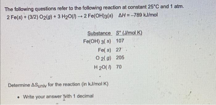 The Following Questions Refer To The Following Reaction At Constant 25 C And 1 Atm 2 Fe S 3 2 O2 G 3 H2o 0 2 F 2