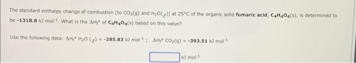 The Standard Enthalpy Change Of Combustion To Co G And H O At 25 C Of The Organic Solid Fumaric Acid C H4o4 S I 1