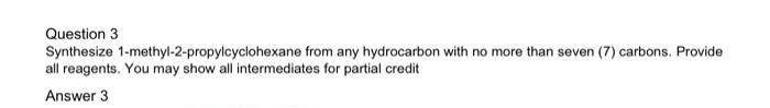 Question 3 Synthesize 1 Methyl 2 Propylcyclohexane From Any Hydrocarbon With No More Than Seven 7 Carbons Provide All 1