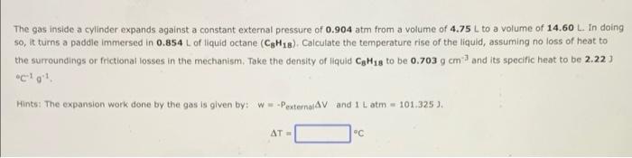 The Gas Inside A Cylinder Expands Against A Constant External Pressure Of 0 904 Atm From A Volume Of 4 75 L To A Volume 1