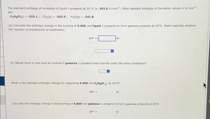 The Standard Enthalpy Of Formation Of Liquid 1 Propanol At 25 C Is 302 6 Kj Mol Other Relevant Enthalpy Of Formatio 1
