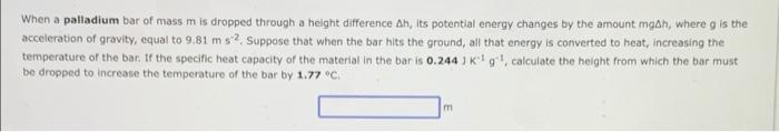 When A Palladium Bar Of Mass M Is Dropped Through A Height Difference Ah Its Potential Energy Changes By The Amount Mga 1