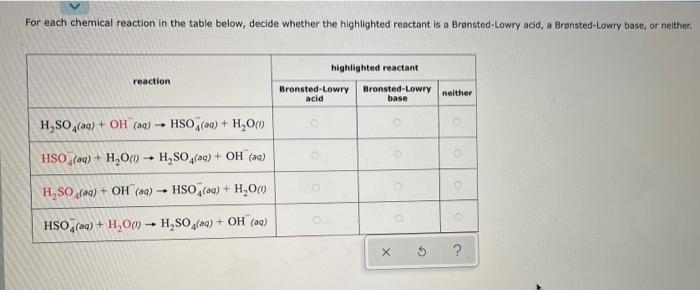 For Each Chemical Reaction In The Table Below Decide Whether The Highlighted Reactant Is A Bransted Lowry Acid A Brans 1