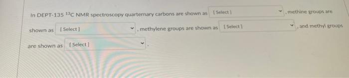 In Dept 135 3c Nmr Spectroscopy Quarternary Carbons Are Shown As Select Shown As Select Methylene Groups Are Shown 1