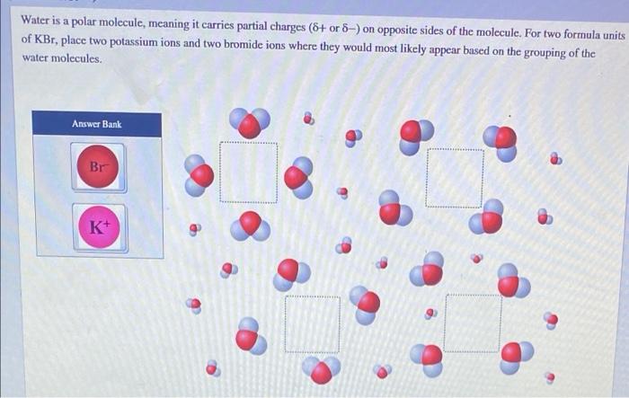 Water Is A Polar Molecule Meaning It Carries Partial Charges 6 Or 6 On Opposite Sides Of The Molecule For Two Formul 2