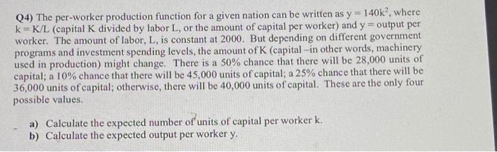 4 The Per Worker Production Function For A Given Nation Can Be Written As Y 140k Where K K L Capital K Divided By 1