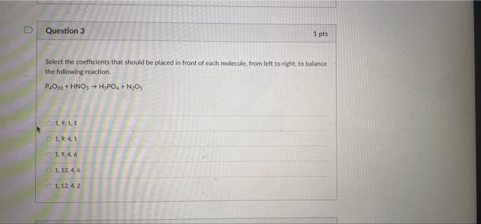 D Question 3 Select The Coefficients That Should Be Placed In Front Of Each Molecule From Left To Right To Balance The 1