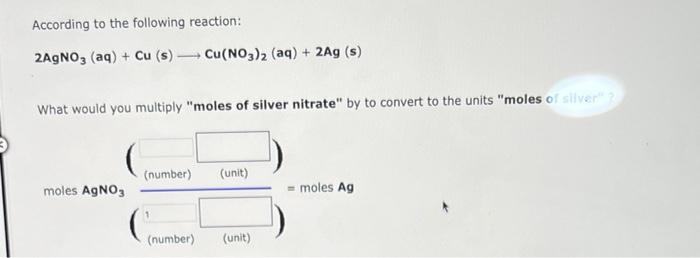 According To The Following Reaction 2agno3 Aq Cu S What Would You Multiply Moles Of Silver Nitrate By To Convert 1