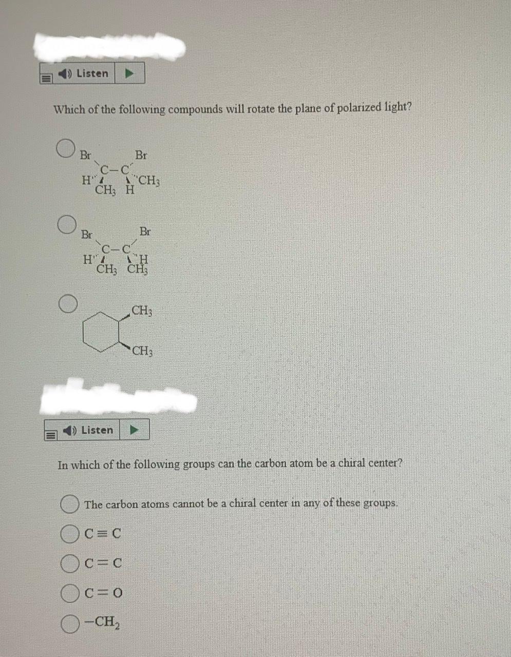 1 Listen Which Of The Following Compounds Will Rotate The Plane Of Polarized Light Br H 4 Br C C Ch3 H Br Listen Ch3 B 1