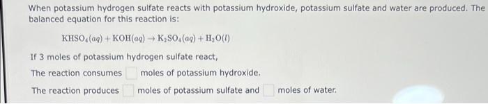 When Potassium Hydrogen Sulfate Reacts With Potassium Hydroxide Potassium Sulfate And Water Are Produced The Balanced 1