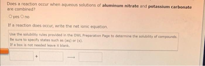 Does A Reaction Occur When Aqueous Solutions Of Aluminum Nitrate And Potassium Carbonate Are Combined Oyes O No If A Re 1