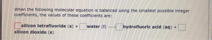 When The Following Molecular Equation Is Balanced Using The Smallest Possible Integer Coefficients The Values Of These 1
