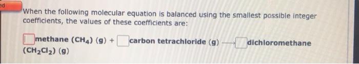 When The Following Molecular Equation Is Balanced Using The Smallest Possible Integer Coefficients The Values Of These 3
