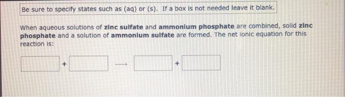 Be Sure To Specify States Such As Aq Or S If A Box Is Not Needed Leave It Blank When Aqueous Solutions Of Zinc Sul 1