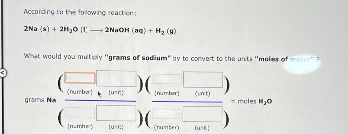 According To The Following Reaction 2na S 2h 0 1 2naoh Aq H 2 9 What Would You Multiply Grams Of Sodium 1