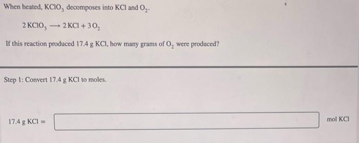 When Heated Kcio Decomposes Into Kcl And O 2 Kcio 2 Kcl 30 If This Reaction Produced 17 4 G Kcl How Many Grams O 1