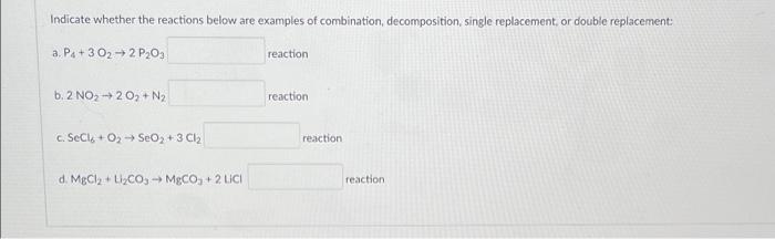 Indicate Whether The Reactions Below Are Examples Of Combination Decomposition Single Replacement Or Double Replaceme 1
