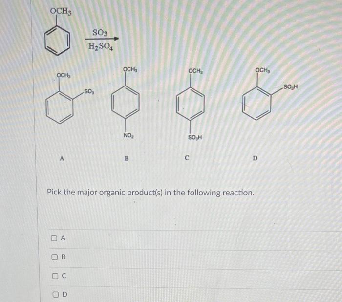 Och3 Och A D A D B 0 So3 H So4 C So Och No B Pick The Major Organic Product S In The Following Reaction Och Och S 1