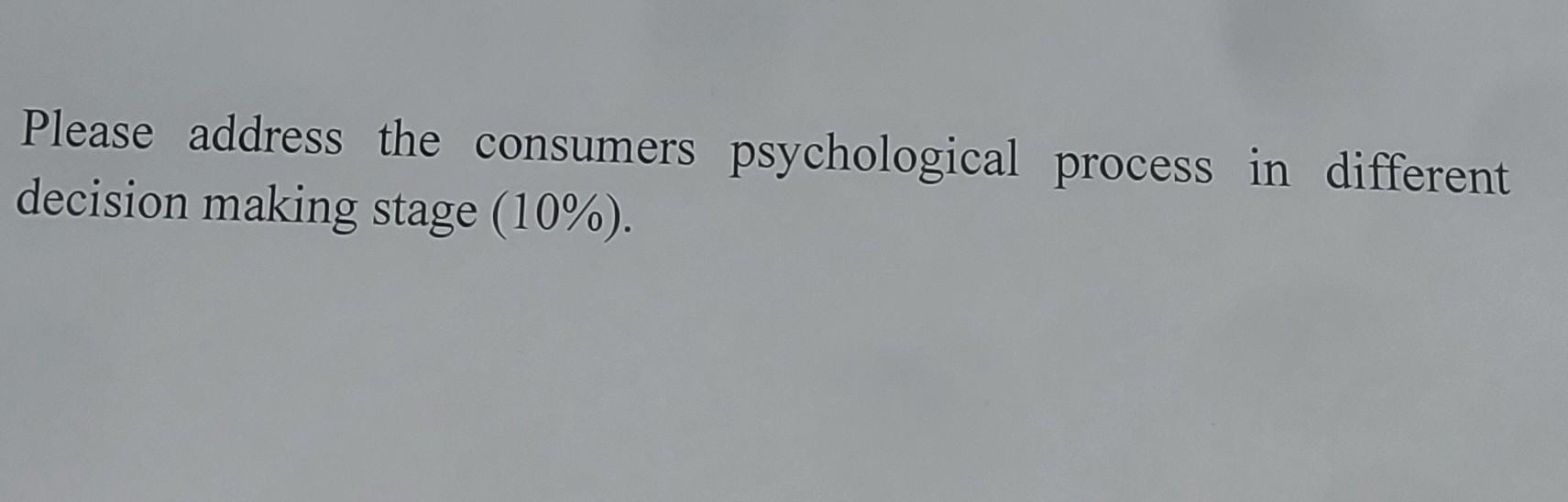 Please Address The Consumers Psychological Process In Different Decision Making Stage 10 1