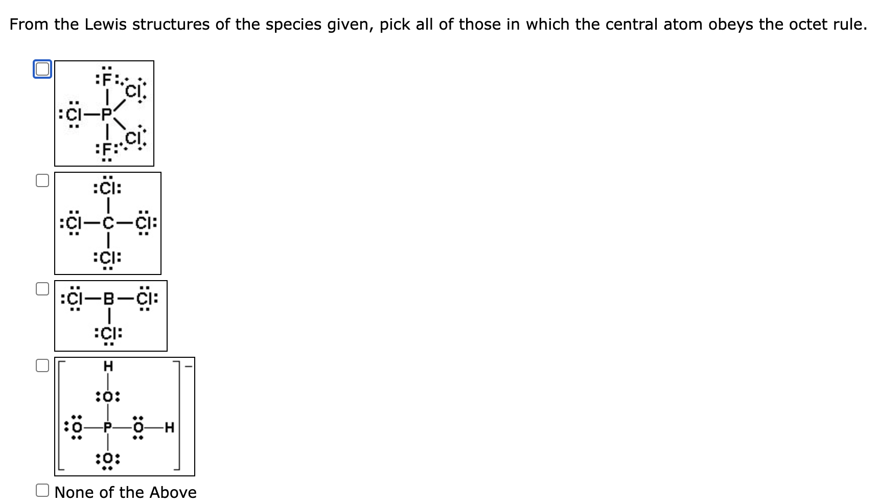From The Lewis Structures Of The Species Given Pick All Of Those In Which The Central Atom Obeys The Octet Rule 0 F 1