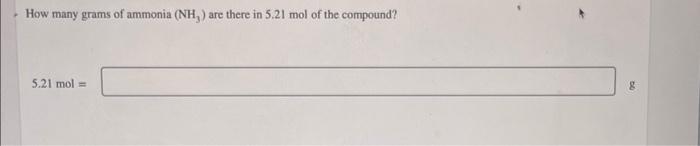 How Many Grams Of Ammonia Nh Are There In 5 21 Mol Of The Compound 5 21 Mol 8 1