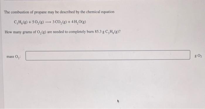 The Combustion Of Propane May Be Described By The Chemical Equation C H G 50 G 3 Co G 4h O G How Many Grams 1