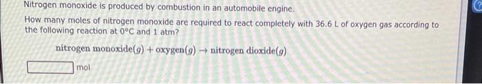Nitrogen Monoxide Is Produced By Combustion In An Automobile Engine How Many Moles Of Nitrogen Monoxide Are Required To 1
