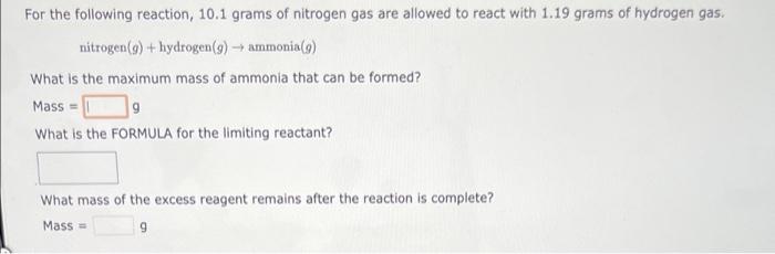 For The Following Reaction 10 1 Grams Of Nitrogen Gas Are Allowed To React With 1 19 Grams Of Hydrogen Gas Nitrogen G 1